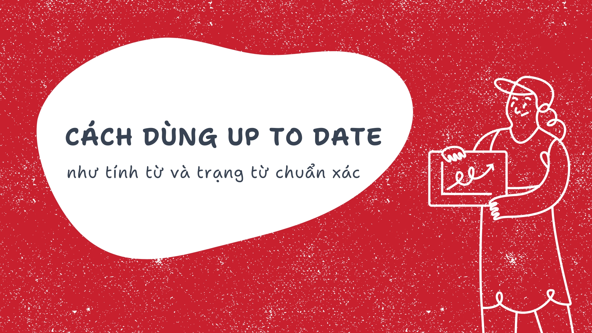 Up to date là gì? Ý nghĩa cụm từ cập nhật và hiện đại và hướng dẫn sử dụng chi tiết nhất (2026) 7 2