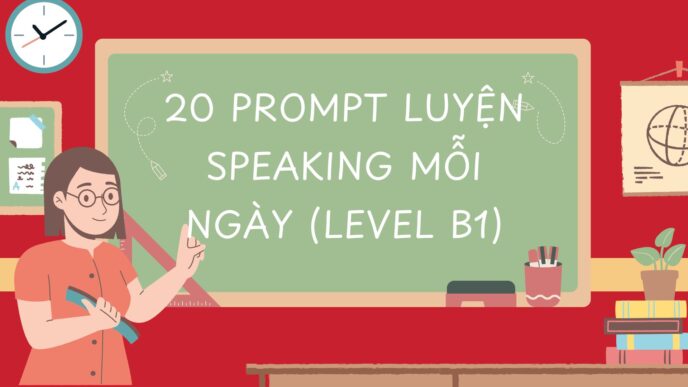 20 prompt luyện speaking mỗi ngày (level B1)